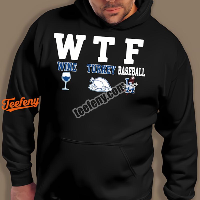 Los Angeles Dodgers Wtf Wine Turkey Baseball Hoodie Los Angeles Dodgers Wtf Wine Turkey Baseball Hoodie