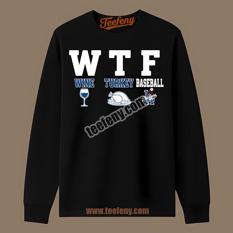 Los Angeles Dodgers Wtf Wine Turkey Baseball Long Sleeve Los Angeles Dodgers Wtf Wine Turkey Baseball Long Sleeve