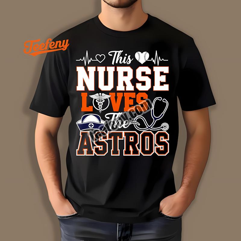 This Nurse Loves The Houston Astros Fashion Shirt