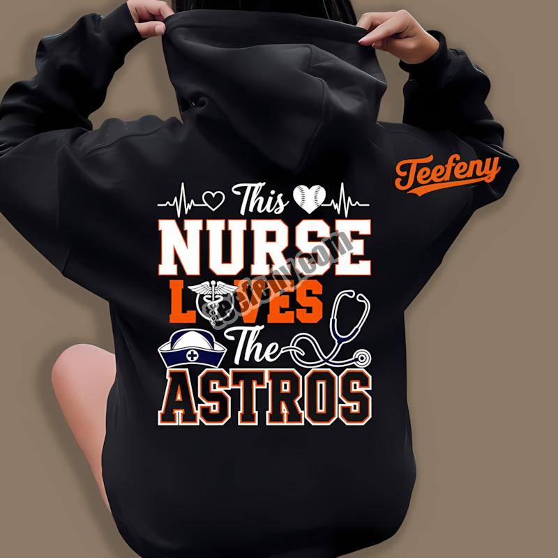 This Nurse Loves The Houston Astros Fashion Hoodie This Nurse Loves The Houston Astros Fashion Hoodie