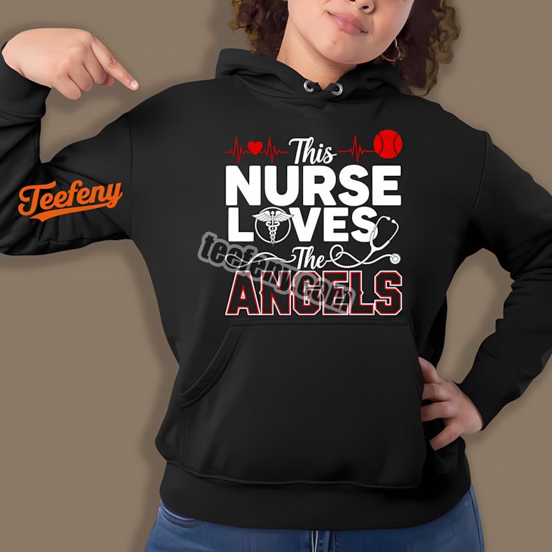 This Nurse Loves The Los Angeles Angels Hoodie This Nurse Loves The Los Angeles Angels Hoodie