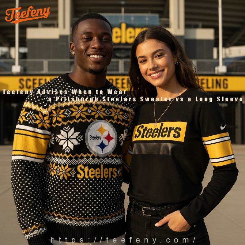 Teefeny Advises When to Wear a Pittsburgh Steelers Sweater vs a Long Sleeve