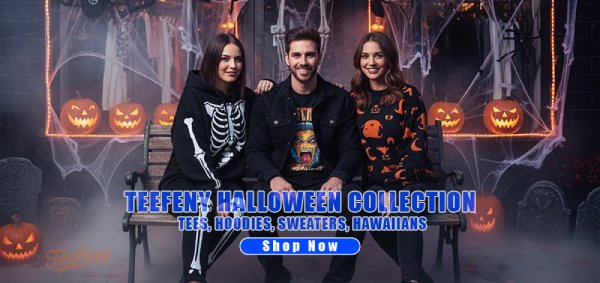 TEEFENY HALLOWEEN COLLECTION TEES, HOODIES, SWEATERS, HAWAIIANS