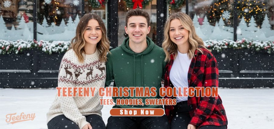TEEFENY HOLIDAY COLLECTION TEES, HOODIES, SWEATERS
