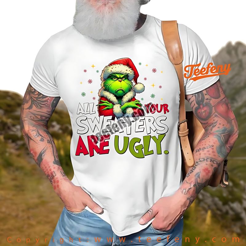 All Your Sweaters Are Ugly Funny Christmas Grinch Shirt