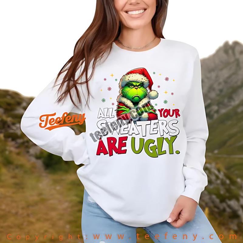 All Your Sweaters Are Ugly Funny Christmas Grinch Long Sleeve All Your Sweaters Are Ugly Funny Christmas Grinch Long Sleeve