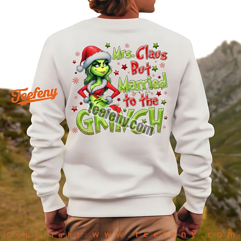 Funny Grinch Christmas Long Sleeve Mrs Claus But Married To The Grinch Funny Grinch Christmas Long Sleeve Mrs Claus But Married To The Grinch
