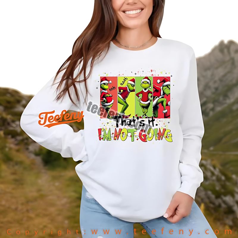 Grinch Refusal Long Sleeve Thats It Im Not Going Xmas Grinch Refusal Long Sleeve Thats It Im Not Going Xmas