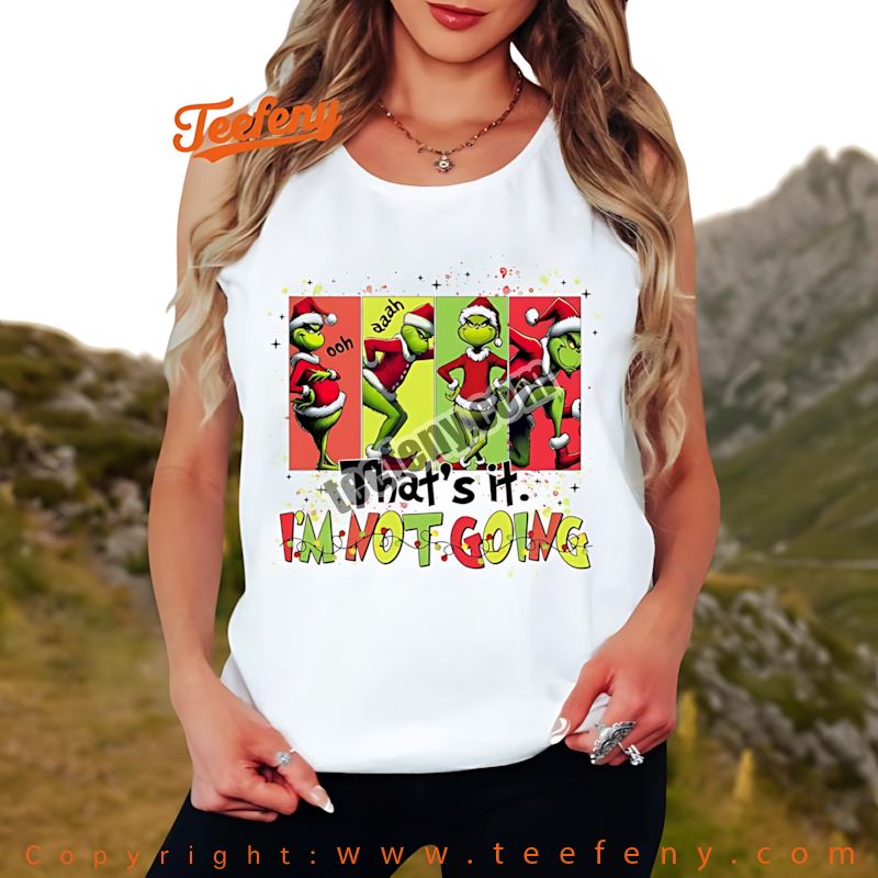 Grinch Refusal Tanktop Thats It Im Not Going Xmas Grinch Refusal Tanktop Thats It Im Not Going Xmas