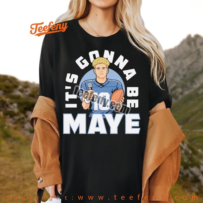 Drake Maye New England Its Gonna Be Maye Unisex Tee