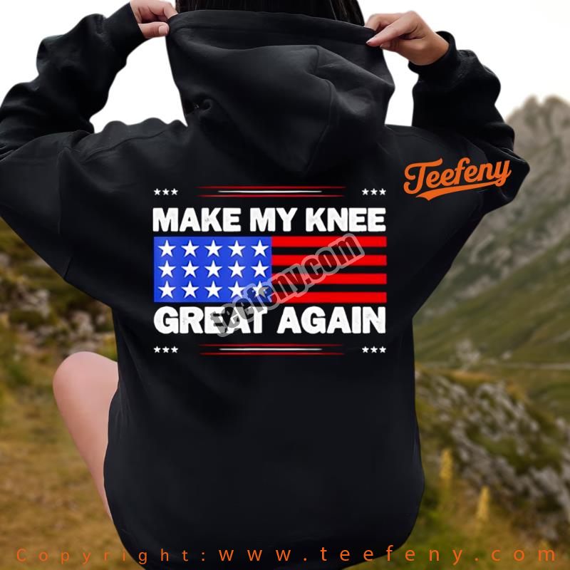 Make My Knee Great Again American First Hoodie Make My Knee Great Again American First Hoodie