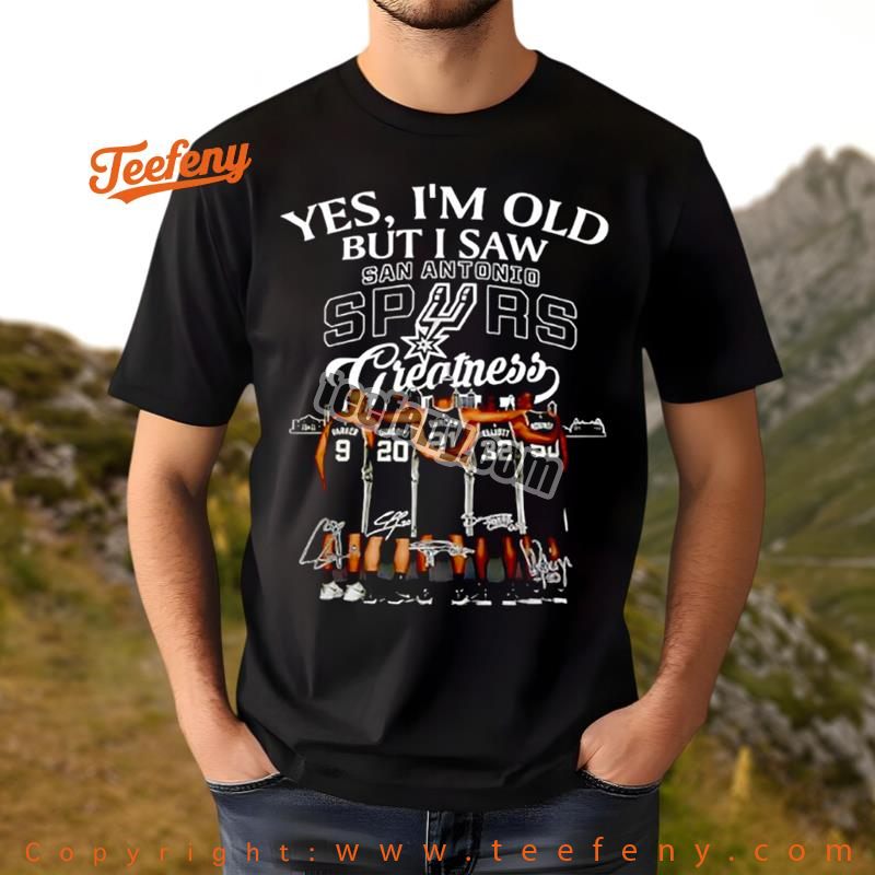 Yes Im Old But I Saw San Antonio Spurs Greatness Cotton Shirt