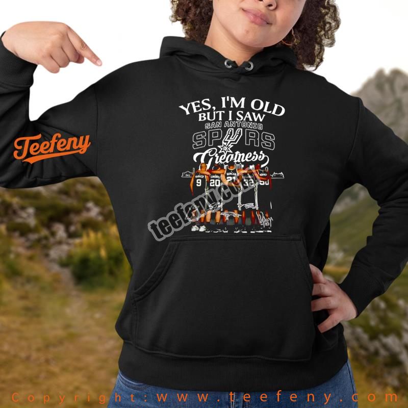Yes Im Old But I Saw San Antonio Spurs Greatness Cotton Hoodie Yes Im Old But I Saw San Antonio Spurs Greatness Cotton Hoodie